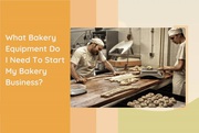  10 Different Types Of Bakery Equipment Required For A Successful Bake